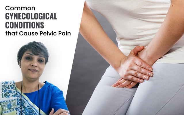 Common Gynecological Conditions that Cause Pelvic Pain